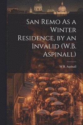 San Remo As a Winter Residence, by an Invalid (W.B. Aspinall) 1