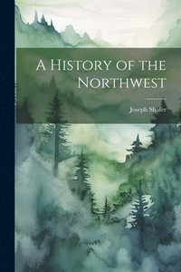 bokomslag A History of the Northwest