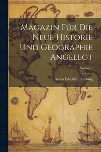 bokomslag Magazin Fr Die Neue Historie Und Geographie Angelegt; Volume 4