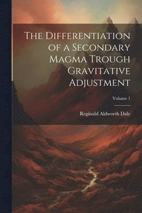 bokomslag The Differentiation of a Secondary Magma Trough Gravitative Adjustment; Volume 1