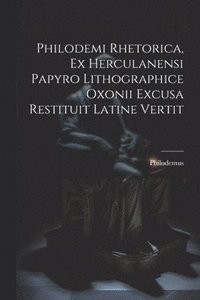 bokomslag Philodemi Rhetorica, Ex Herculanensi Papyro Lithographice Oxonii Excusa Restituit Latine Vertit