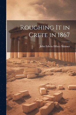 Roughing It in Crete in 1867 1