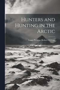 bokomslag Hunters and Hunting in the Arctic