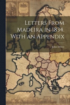 bokomslag Letters From Madeira in 1834. With an Appendix