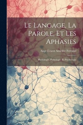 Le Langage, La Parole, Et Les Aphasies 1