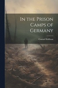 bokomslag In the Prison Camps of Germany
