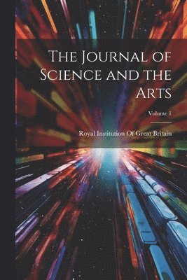 bokomslag Journal of Science and the Arts; Volume 1