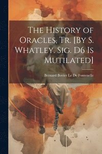 bokomslag The History of Oracles, Tr. [By S. Whatley. Sig. D6 Is Mutilated]