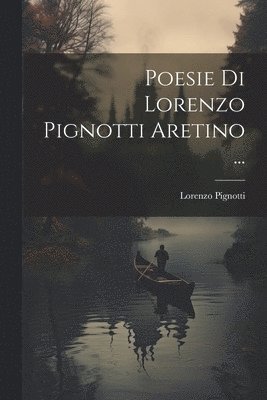 Poesie Di Lorenzo Pignotti Aretino ... 1