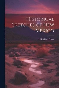 bokomslag Historical Sketches of New Mexico