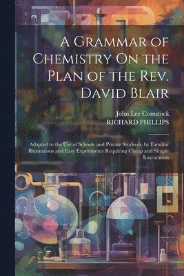 bokomslag A Grammar of Chemistry On the Plan of the Rev. David Blair