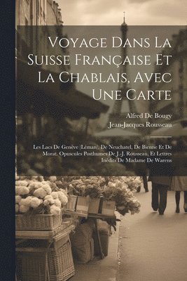 Jean-Jacques Rousseau, Alfred De Bougy - Voyage Dans La Suisse Française Et La Chablais, Avec Une Carte, Häftad