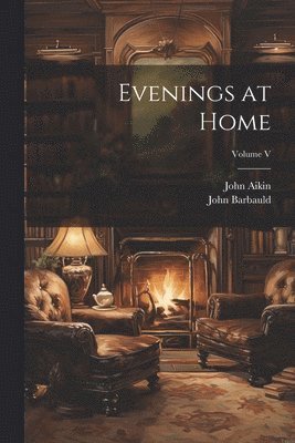 John Aikin, John Barbauld - Evenings at Home; Volume V, Häftad
