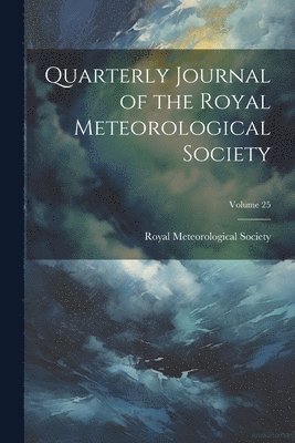 bokomslag Quarterly Journal of the Royal Meteorological Society; Volume 25