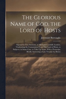 Jeremiah Burroughs - Glorious Name of God, the Lord of Hosts, Häftad