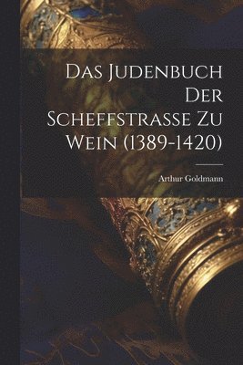 Das Judenbuch Der Scheffstrasse Zu Wein (1389-1420) 1