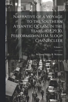 bokomslag Narrative of a Voyage to the Southern Atlantic Ocean, in the Years 1828,29,30, Performed in H.M. Sloop Chanticleer; Volume 2