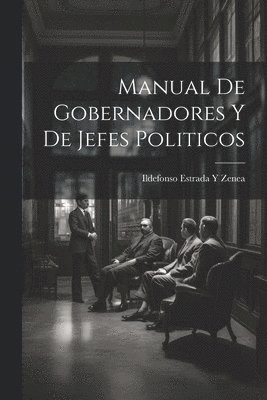 bokomslag Manual De Gobernadores Y De Jefes Politicos