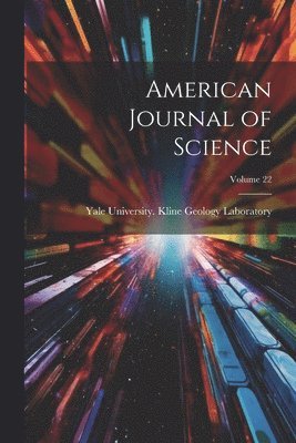 American Journal of Science; Volume 22 1