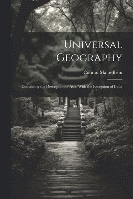 bokomslag Universal Geography: Containing the Description of Asia, With the Exception of India