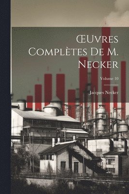 Jacques Necker - OEuvres Complètes De M. Necker; Volume 10, Häftad