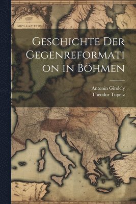 bokomslag Geschichte der Gegenreformation in Bhmen