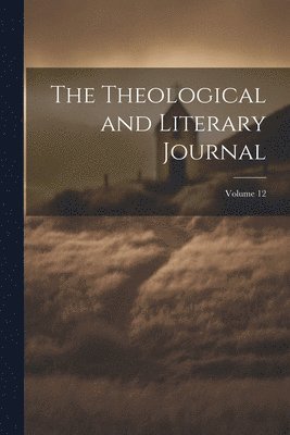 bokomslag Theological and Literary Journal; Volume 12