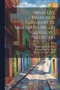 bokomslag Obras Qve Francisco Cervantes De Salazar Ha Hecho Glossado I Tradvcido