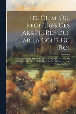 bokomslag Les Olim, Ou, Registres Des Arrts Rendus Par La Cour Du Roi