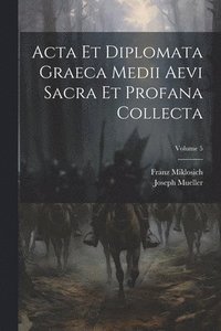 bokomslag Acta Et Diplomata Graeca Medii Aevi Sacra Et Profana Collecta; Volume 5