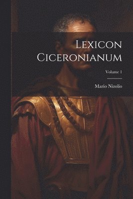 Lexicon Ciceronianum; Volume 1 1