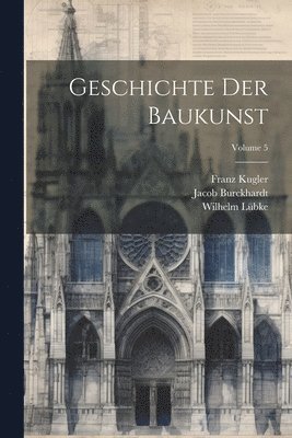 bokomslag Geschichte Der Baukunst; Volume 5