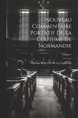 bokomslag Nouveau Commentaire Portatif De La Coutume De Normandie; Volume 1