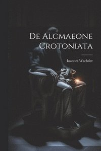 bokomslag De Alcmaeone Crotoniata