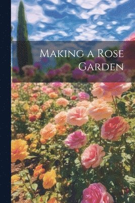 Making a Rose Garden 1