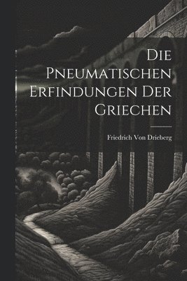 bokomslag Die pneumatischen Erfindungen der Griechen