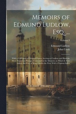 Memoirs of Edmund Ludlow, Esq. ... 1