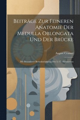 Beiträge Zur Feineren Anatomie Der Medulla Oblongata Und Der Brücke