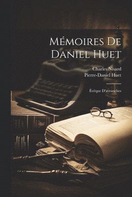 Charles Nisard, Pierre-Daniel Huet - Mémoires De Daniel Huet, Häftad