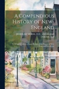 bokomslag A Compendious History of New-England