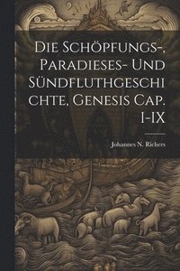 bokomslag Die Schpfungs-, Paradieses- und Sndfluthgeschichte, Genesis Cap. I-IX