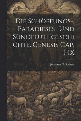 bokomslag Die Schpfungs-, Paradieses- und Sndfluthgeschichte, Genesis Cap. I-IX