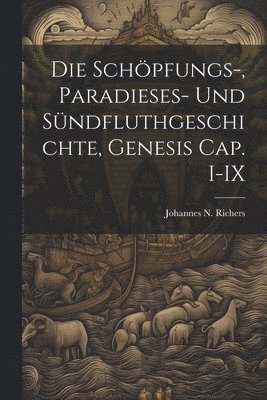bokomslag Schöpfungs-, Paradieses- und Sündfluthgeschichte, Genesis Cap. I-IX