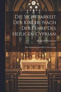 bokomslag Die Sichtbarkeit Der Kirche Nach Der Lehre Des Heiligen Cyprian