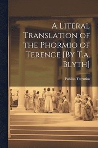bokomslag A Literal Translation of the Phormio of Terence [By T.a. Blyth]