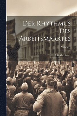 Alfred Gürtler - Rhythmus Des Arbeitsmarktes; Volume 1, Häftad