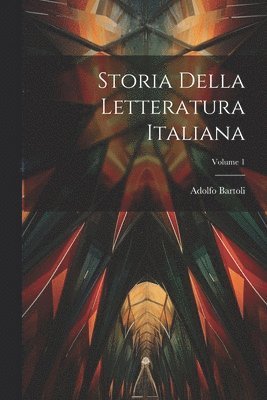 Storia Della Letteratura Italiana; Volume 1 1