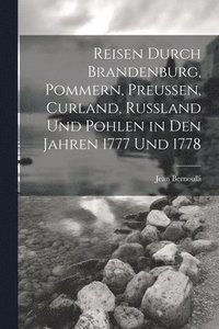 bokomslag Reisen durch Brandenburg, Pommern, Preußen, Curland, Russland und Pohlen in den Jahren 1777 und 1778