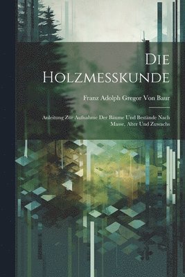 Die Holzmesskunde 1