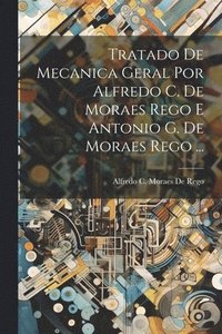 bokomslag Tratado De Mecanica Geral Por Alfredo C. De Moraes Rego E Antonio G. De Moraes Rego ...